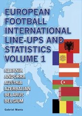 European Football International Line-Ups and Statistics, Volume 1, Albania to Belgium цена и информация | Книги о питании и здоровом образе жизни | 220.lv