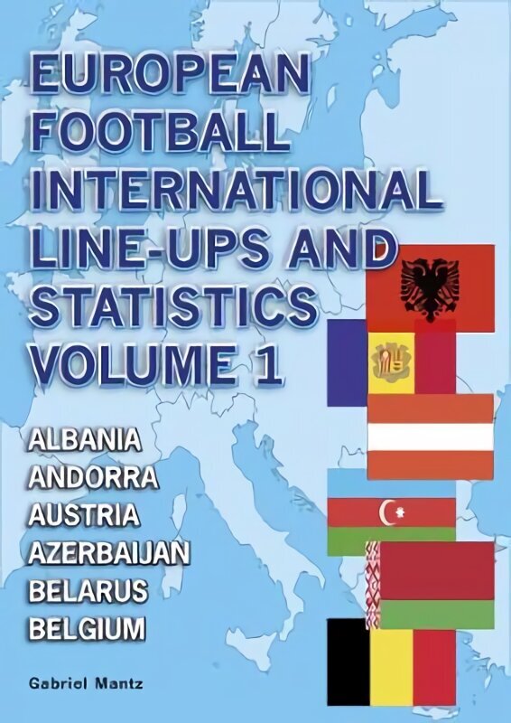 European Football International Line-Ups and Statistics, Volume 1, Albania to Belgium цена и информация | Grāmatas par veselīgu dzīvesveidu un uzturu | 220.lv