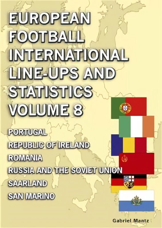 European Football International Line-ups & Statistics - Volume 8: Portugal to San Marino cena un informācija | Grāmatas par veselīgu dzīvesveidu un uzturu | 220.lv