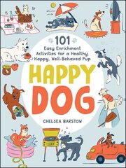 Happy Dog: 101 Easy Enrichment Activities for a Healthy, Happy, Well-Behaved Pup cena un informācija | Grāmatas par veselīgu dzīvesveidu un uzturu | 220.lv