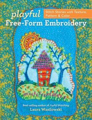 Playful Free-Form Embroidery: Stitch Stories with Texture, Pattern & Color cena un informācija | Grāmatas par veselīgu dzīvesveidu un uzturu | 220.lv