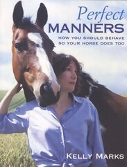 Perfect Manners: Mutual Respect for Horses and Humans cena un informācija | Grāmatas par veselīgu dzīvesveidu un uzturu | 220.lv