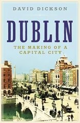 Dublin: The Making of a Capital City Main cena un informācija | Grāmatas par veselīgu dzīvesveidu un uzturu | 220.lv