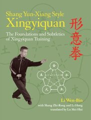 Shang Yun-Xiang Style Xingyiquan: The Foundations and Subtleties of Xingyiquan Training цена и информация | Книги о питании и здоровом образе жизни | 220.lv