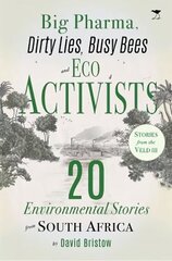 Big Pharma, Dirty Lies, Busy Bees and Eco Activists: 20 Environmental Stories from South Africa cena un informācija | Grāmatas par veselīgu dzīvesveidu un uzturu | 220.lv