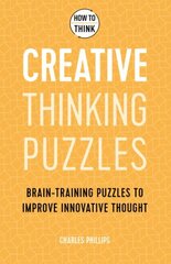 How to Think - Creative Thinking Puzzles: Brain-training puzzles to improve innovative thought цена и информация | Книги о питании и здоровом образе жизни | 220.lv