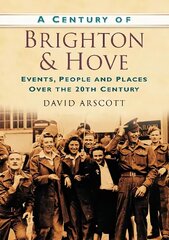 Century of Brighton and Hove: Events, People and Places Over the 20th Century цена и информация | Книги о питании и здоровом образе жизни | 220.lv