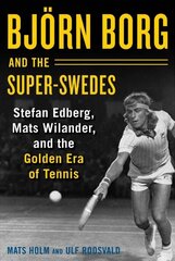 Björn Borg and the Super-Swedes: Stefan Edberg, Mats Wilander, and the Golden Era of Tennis цена и информация | Книги о питании и здоровом образе жизни | 220.lv