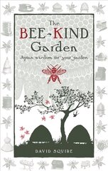 Bee-Kind Garden: Apian wisdom for your garden cena un informācija | Grāmatas par veselīgu dzīvesveidu un uzturu | 220.lv