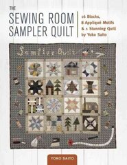 Sewing Room Sampler Quilt: 16 Blocks, 8 Applique Motifs & 1 Stunning Quilt by Yoko Saito цена и информация | Книги о питании и здоровом образе жизни | 220.lv