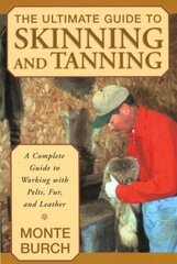 Ultimate Guide to Skinning and Tanning: A Complete Guide To Working With Pelts, Fur, And Leather cena un informācija | Grāmatas par veselīgu dzīvesveidu un uzturu | 220.lv