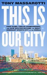 This Is Our City: Four Teams, Twelve Championships, and How Boston Became the Most Dominant Sports City in the World цена и информация | Книги о питании и здоровом образе жизни | 220.lv