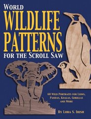 World Wildlife Patterns for the Scroll Saw: 60 Wild Portraits for Lions, Pandas, Koalas, Gorillas and More cena un informācija | Grāmatas par veselīgu dzīvesveidu un uzturu | 220.lv