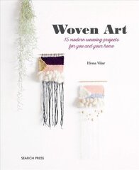 Woven Art: 15 Modern Weaving Projects for You and Your Home цена и информация | Книги о питании и здоровом образе жизни | 220.lv