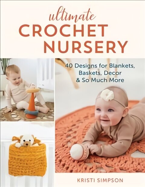 Ultimate Crochet Nursery: 40 Designs for Blankets, Baskets, Decor & So Much More cena un informācija | Grāmatas par veselīgu dzīvesveidu un uzturu | 220.lv