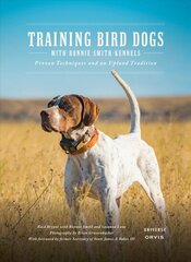 Training Bird Dogs with Ronnie Smith Kennels: Proven Techniques and an Upland Tradition цена и информация | Книги о питании и здоровом образе жизни | 220.lv