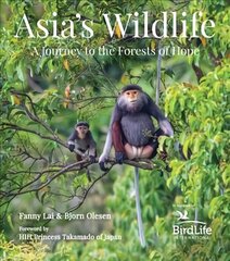 Asia's Wildlife: A Journey to the Forests of Hope (Proceeds Support Birdlife International) cena un informācija | Grāmatas par veselīgu dzīvesveidu un uzturu | 220.lv