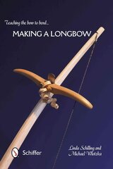 Teaching the Bow to Bend: Making a Longbow cena un informācija | Grāmatas par veselīgu dzīvesveidu un uzturu | 220.lv