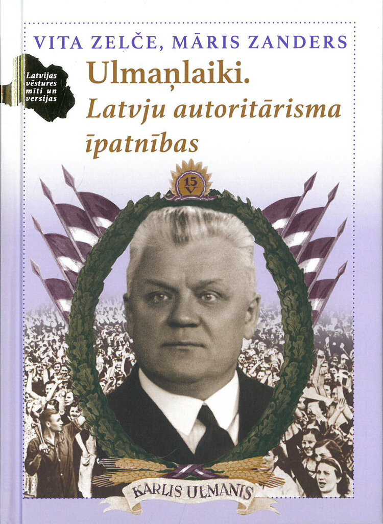 Ulmaņlaiki. Latvju autoritārisma īpatnības cena un informācija | Vēstures grāmatas | 220.lv