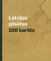 Latvijas pilsētas 100 kartēs цена и информация | Исторические книги | 220.lv