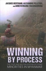 Winning by Process: The State and Neutralization of Ethnic Minorities in Myanmar цена и информация | Энциклопедии, справочники | 220.lv