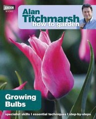 Alan Titchmarsh How to Garden: Growing Bulbs cena un informācija | Grāmatas par dārzkopību | 220.lv