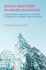 Social Practices in Higher Education: A Knowledge Framework Approach to Linguistic Research and Teaching cena un informācija | Svešvalodu mācību materiāli | 220.lv