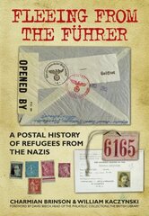 Fleeing from the Fuhrer: A Postal History of Refugees from the Nazis цена и информация | Исторические книги | 220.lv