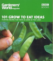 Gardeners' World 101 - Grow to Eat Ideas: Planting recipes that taste as good as they look цена и информация | Книги по садоводству | 220.lv