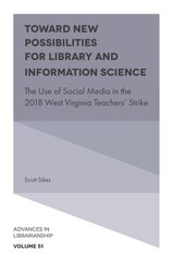Toward New Possibilities for Library and Information Science: The Use of Social Media in the 2018 West Virginia Teachers' Strike цена и информация | Энциклопедии, справочники | 220.lv