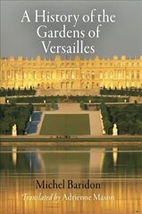 History of the Gardens of Versailles cena un informācija | Grāmatas par dārzkopību | 220.lv