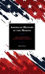 American History in the Making: Daily Events That Helped Form a Country цена и информация | Книги по социальным наукам | 220.lv