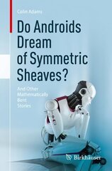 Do Androids Dream of Symmetric Sheaves?: And Other Mathematically Bent Stories 1st ed. 2023 цена и информация | Книги по экономике | 220.lv