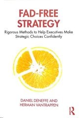 Fad-Free Strategy: Rigorous Methods to Help Executives Make Strategic Choices Confidently цена и информация | Книги по экономике | 220.lv