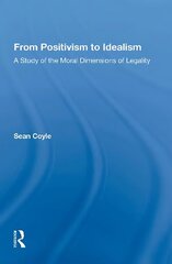 From Positivism to Idealism: A Study of the Moral Dimensions of Legality цена и информация | Книги по экономике | 220.lv