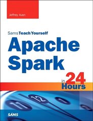 Apache Spark in 24 Hours, Sams Teach Yourself cena un informācija | Ekonomikas grāmatas | 220.lv
