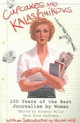 Cupcakes and Kalashnikovs: 100 years of the best Journalism by women цена и информация | Книги по экономике | 220.lv