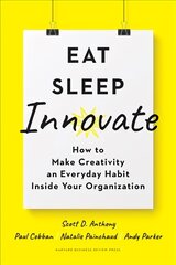 Eat, Sleep, Innovate: How to Make Creativity an Everyday Habit Inside Your Organization cena un informācija | Ekonomikas grāmatas | 220.lv