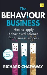 Behaviour Business: How to apply behavioural science for business success цена и информация | Книги по экономике | 220.lv