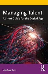 Managing Talent: A Short Guide for the Digital Age цена и информация | Книги по экономике | 220.lv