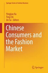 Chinese Consumers and the Fashion Market 1st ed. 2018 cena un informācija | Ekonomikas grāmatas | 220.lv