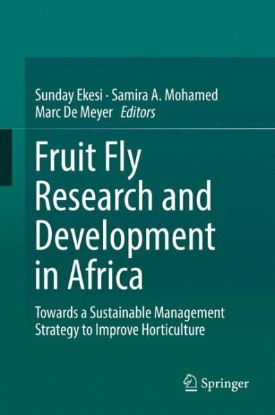 Fruit Fly Research and Development in Africa - Towards a Sustainable Management Strategy to Improve Horticulture 1st ed. 2016 cena un informācija | Ekonomikas grāmatas | 220.lv