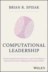 Computational Leadership: Connecting Behavioral Science and Technology to Optimize Decision-Making and Increase Profits cena un informācija | Ekonomikas grāmatas | 220.lv
