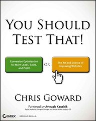 You Should Test That: Conversion Optimization for More Leads, Sales and Profit or The Art and Science of Optimized Marketing цена и информация | Книги по экономике | 220.lv