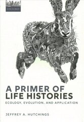 Primer of Life Histories: Ecology, Evolution, and Application cena un informācija | Sociālo zinātņu grāmatas | 220.lv