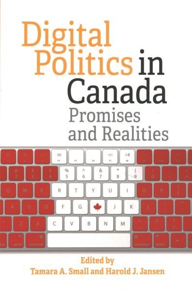 Digital Politics in Canada: Promises and Realities цена и информация | Sociālo zinātņu grāmatas | 220.lv