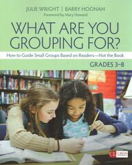 What Are You Grouping For?, Grades 3-8: How to Guide Small Groups Based on Readers - Not the Book cena un informācija | Sociālo zinātņu grāmatas | 220.lv