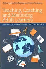 Teaching, Coaching and Mentoring Adult Learners: Lessons for professionalism and partnership cena un informācija | Sociālo zinātņu grāmatas | 220.lv