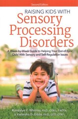 Raising Kids With Sensory Processing Disorders: A Week-by-Week Guide to Helping Your Out-of-Sync Child With Sensory and Self-Regulation Issues 2nd edition cena un informācija | Sociālo zinātņu grāmatas | 220.lv