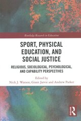 Sport, Physical Education, and Social Justice: Religious, Sociological, Psychological, and Capability Perspectives cena un informācija | Sociālo zinātņu grāmatas | 220.lv